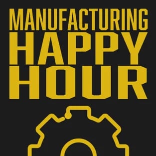 Manufacturing Happy Hour Podcast Cover Art